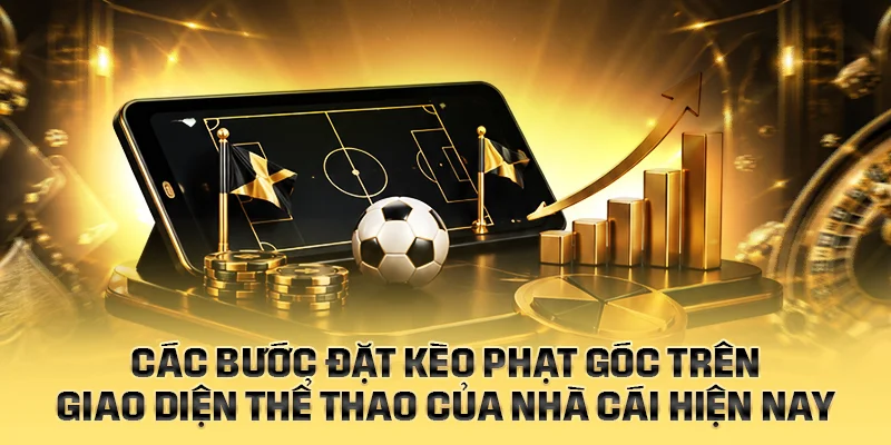 Các bước đặt kèo phạt góc trên giao diện thể thao của nhà cái