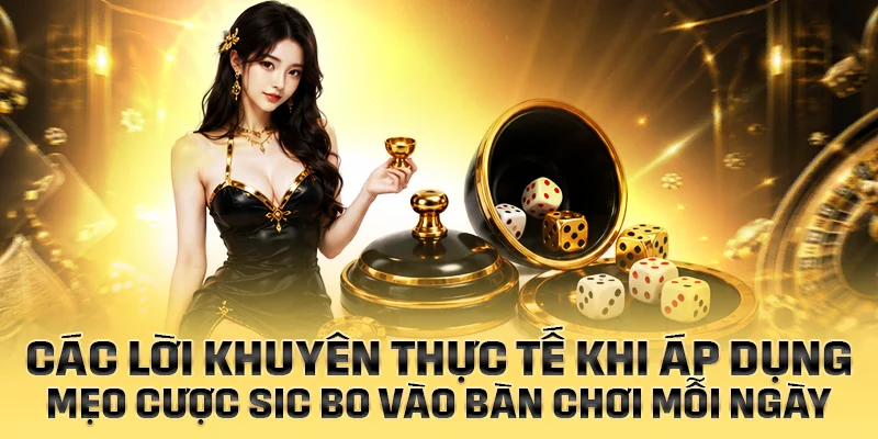 Các lời khuyên thực tế khi áp dụng mẹo cược Sic Bo vào bàn chơi