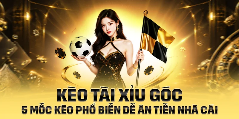 Những kinh nghiệm phân tích thị trường kèo tài xỉu góc hiệu quả